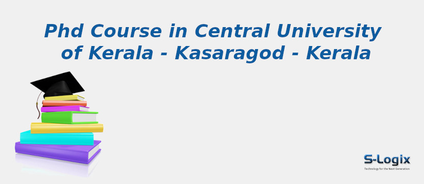 PhD Courses in Central University of Kerala - Kasaragod - Kerala Central University of Kerala - Kasaragod - Kerala