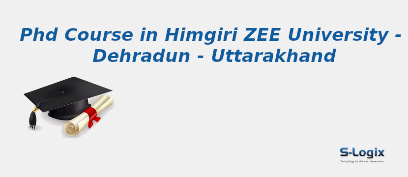 PhD Courses in Himgiri ZEE University - Dehradun - Uttarakhand Himgiri ZEE University - Dehradun - Uttarakhand