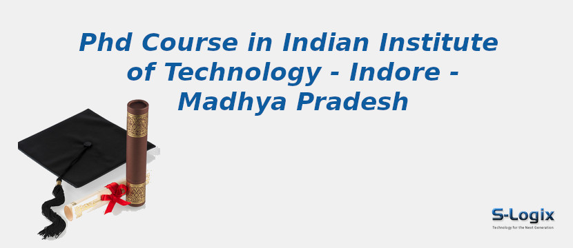 PhD Courses in Indian Institute of Technology - Indore - Madhya Pradesh Indian Institute of Technology - Indore - Madhya Pradesh