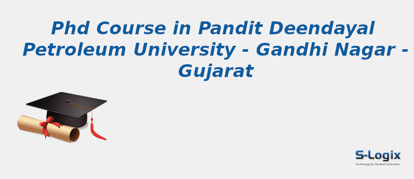 PhD Courses in Pandit Deendayal Petroleum University - Gandhi Nagar - Gujarat Pandit Deendayal Petroleum University - Gandhi Nagar - Gujarat