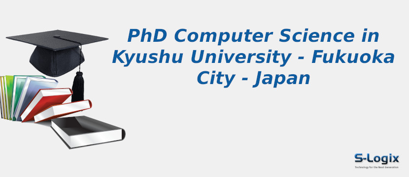 PhD Computer Science in Kyushu University - Fukuoka City - Japan Kyushu University - Fukuoka City - Japan