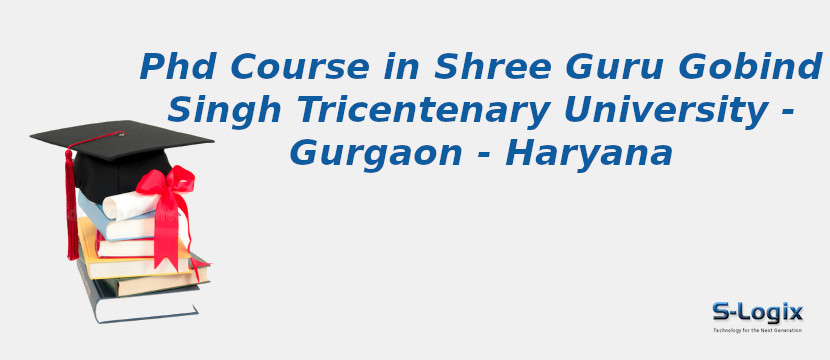 PhD Courses in Shree Guru Gobind Singh Tricentenary University - Gurgaon - Haryana Shree Guru Gobind Singh Tricentenary University - Gurgaon - Haryana