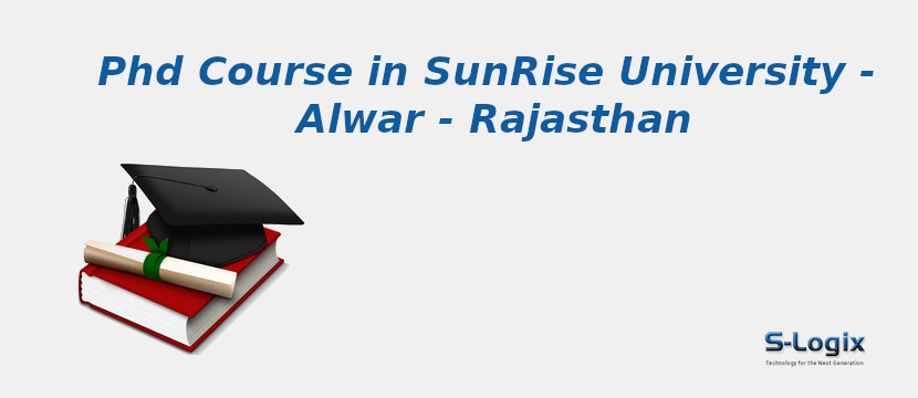 PhD Courses in SunRise University - Alwar - Rajasthan SunRise University - Alwar - Rajasthan