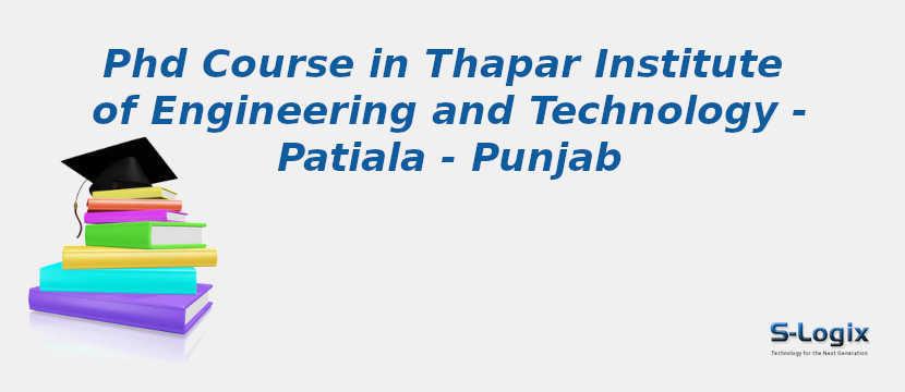 PhD Courses in Thapar Institute of Engineering and Technology - Patiala - Punjab Thapar Institute of Engineering and Technology - Patiala - Punjab