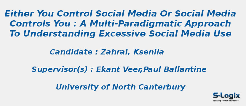 Either You Control Social Media Or Social Media Controls You : A Multi-Paradigmatic Approach To Understanding Excessive Social Media Use