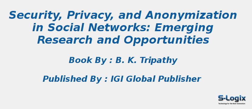Security, Privacy, and Anonymization in Social Networks: Emerging Research and Opportunities