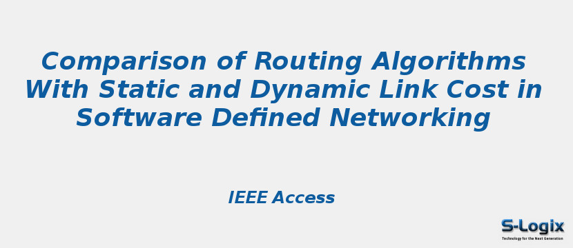 Comparison of Routing Algorithms With Static and Dynamic Link Cost in Software Defined Networking