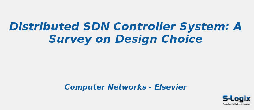 Distributed SDN Controller System: A Survey on Design Choice Distributed SDN Controller System: A Survey on Design Choice