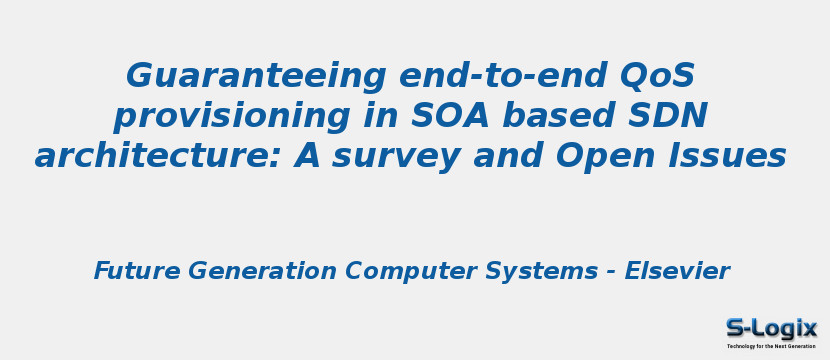 Guaranteeing end-to-end QoS provisioning in SOA based SDN architecture: A survey and Open Issues