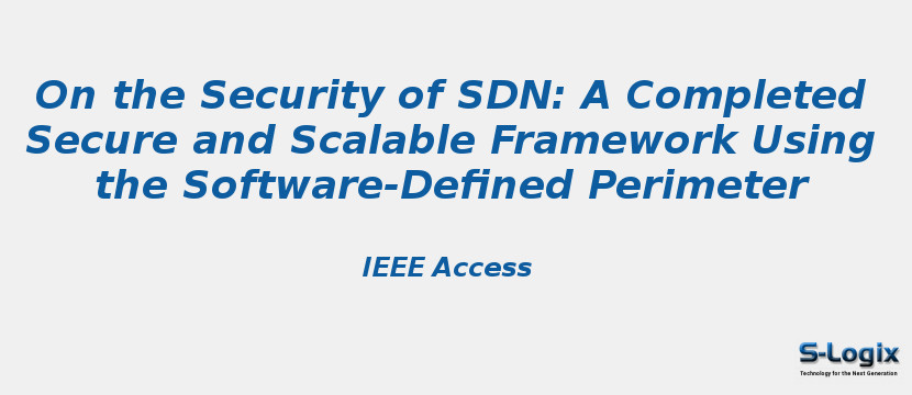 On the Security of SDN: A Completed Secure and Scalable Framework Using the Software-Defined