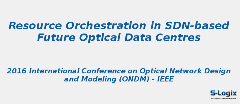 Resource Orchestration in SDN-based Future Optical Data Centres Resource Orchestration in SDN-based Future Optical Data Centres