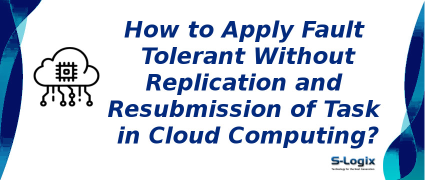 Fault Tolerant Without Replication and Resubmission of Task