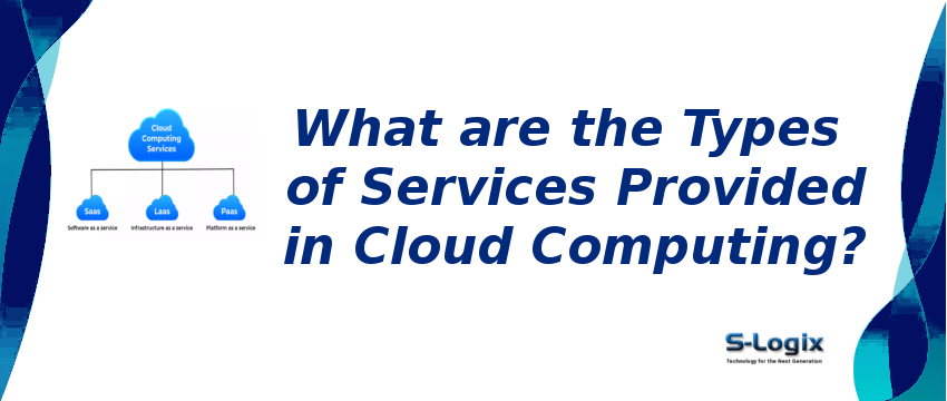 What are the types of services provided in Cloud computing