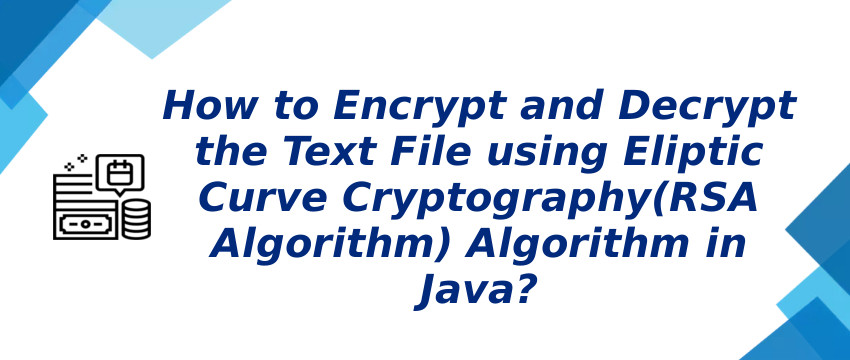 Encrypt and Decrypt Text File using RSA Algorithm in Java
