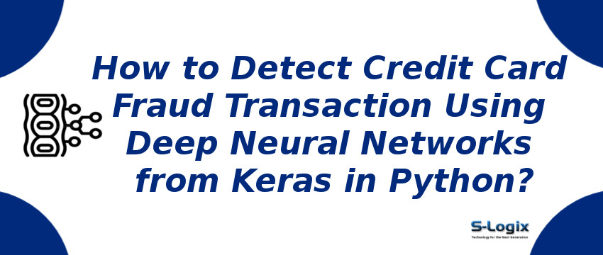 Detect Credit Card Fraud Transaction Using Deep Neural Networks from Keras in Python