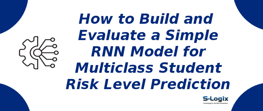 Simple RNN Model for Multiclass Student Risk Level Prediction