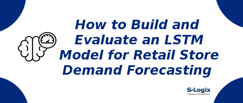 LSTM Model for Retail Store Demand Forecasting