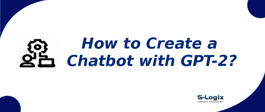 Create a Chatbot with GPT-2