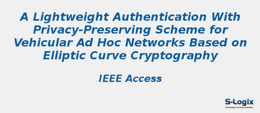 A Lightweight Authentication With Privacy-Preserving Scheme for Vehicular Ad Hoc Networks Based on Elliptic Curve Cryptography