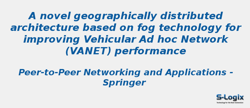 A novel geographically distributed architecture based on fog technology for improving Vehicular Ad hoc Network (VANET) performance