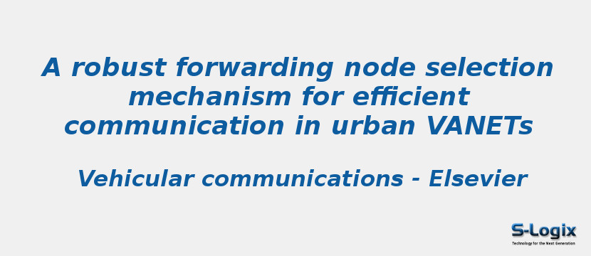 A robust forwarding node selection mechanism for efficient communication in urban VANETs