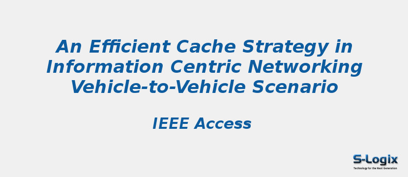 An Efficient Cache Strategy in Information Centric Networking Vehicle-to-Vehicle Scenario An Efficient Cache Strategy in Information Centric Networking Vehicle-to-Vehicle Scenario