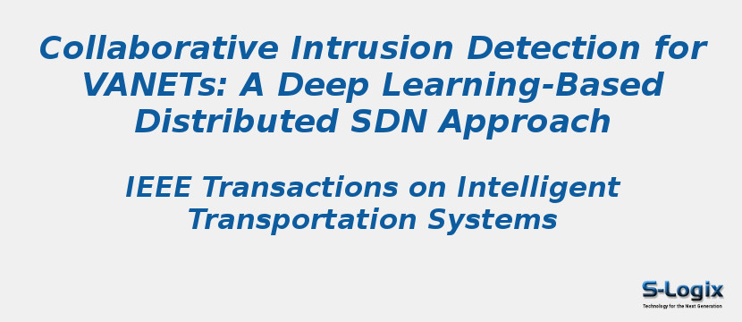 Collaborative Intrusion Detection for VANETs: A Deep Learning-Based Distributed SDN Approach Collaborative Intrusion Detection for VANETs: A Deep Learning-Based Distributed SDN Approach