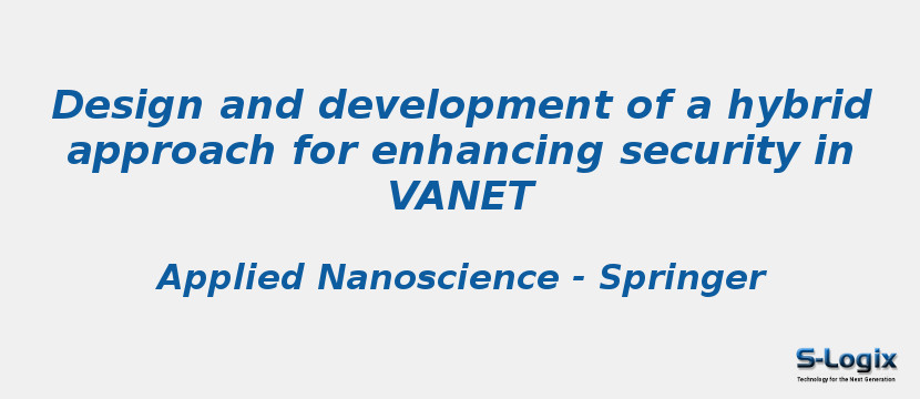 Design and development of a hybrid approach for enhancing security in VANET