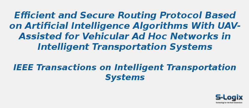 Efficient and Secure Routing Protocol Based on Artificial Intelligence Algorithms With UAV-Assisted for Vehicular Ad Hoc Networks in Intelligent Transportation Systems