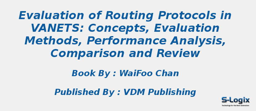 Evaluation of Routing Protocols in VANETS: Concepts, Evaluation Methods, Performance Analysis, Comparison and Review