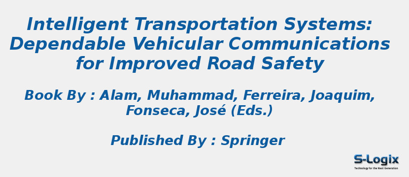 Intelligent Transportation Systems: Dependable Vehicular Communications for Improved Road Safety
