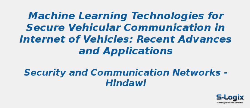 Machine Learning Technologies for Secure Vehicular Communication in Internet of Vehicles: Recent Advances and Applications