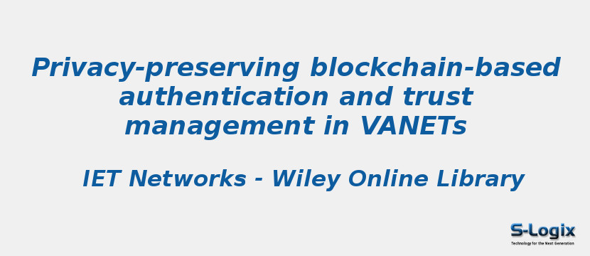 Privacy-preserving blockchain-based authentication and trust management in VANETs