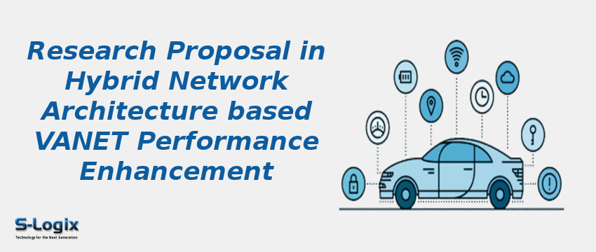 Research Proposal in Hybrid Network Architecture based VANET Performance Enhancement