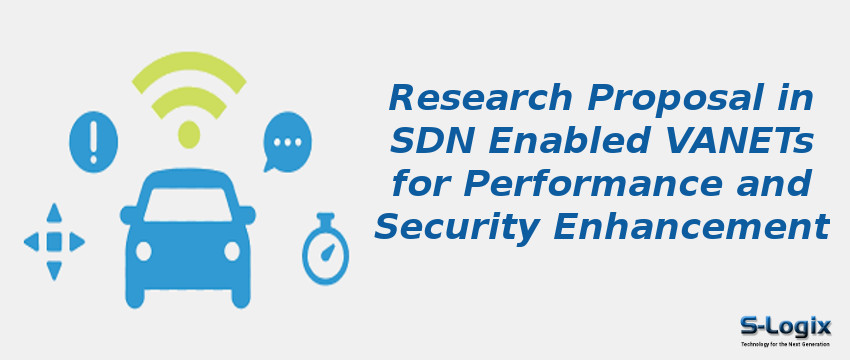 Research Proposal in SDN Enabled VANETs for Performance and Security Enhancement	