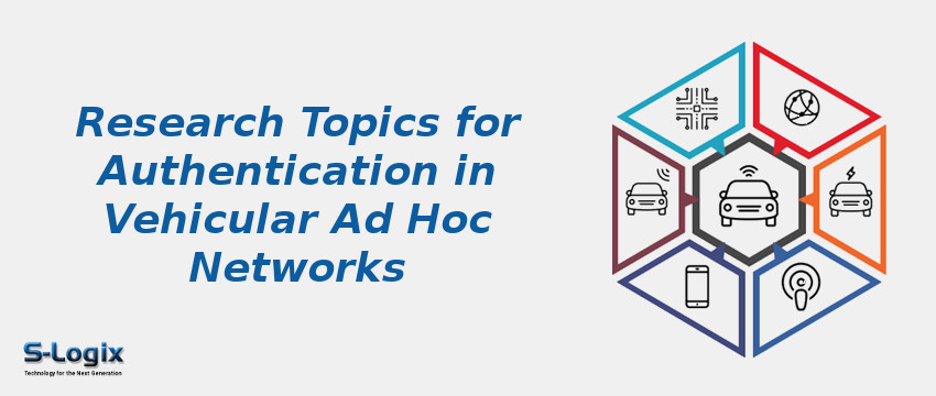 Research Topics for Authentication in Vehicular Ad Hoc Networks