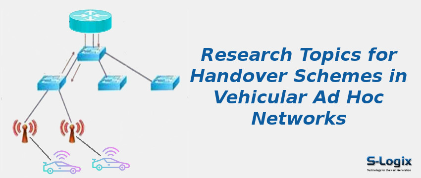 Research Topics for Handover Schemes in Vehicular Ad Hoc Networks