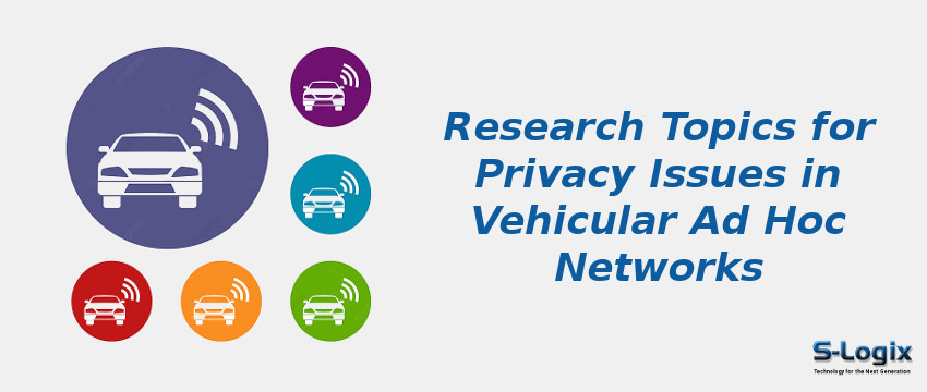 Research Topics for Privacy Issues in Vehicular Ad Hoc Networks
