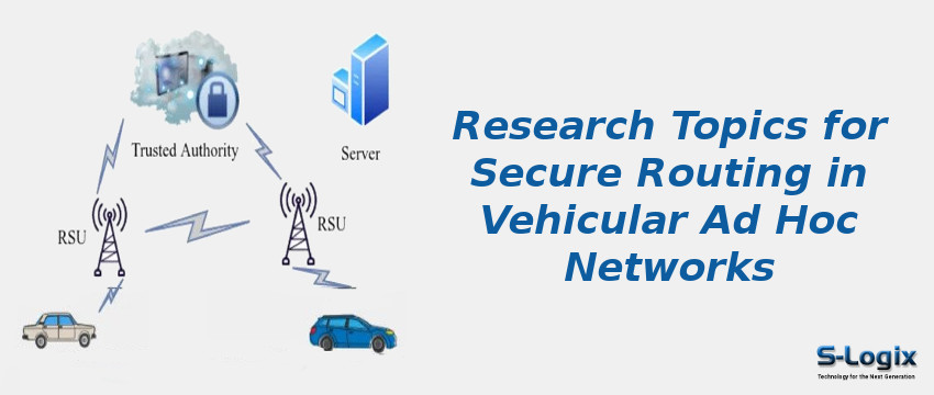 Research Topics for Secure Routing in Vehicular Ad Hoc Networks