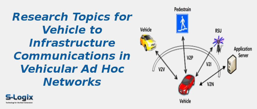 Research Topics for Vehicle to Infrastructure Communications in Vehicular Ad Hoc Networks