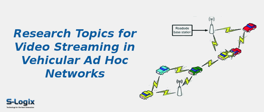 Research Topics for Video Streaming in Vehicular Ad Hoc Networks