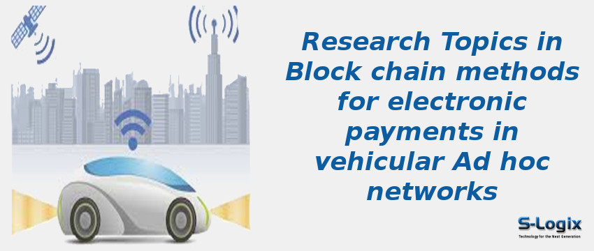 Research Topics in Block chain methods for electronic payments in vehicular Ad hoc networks