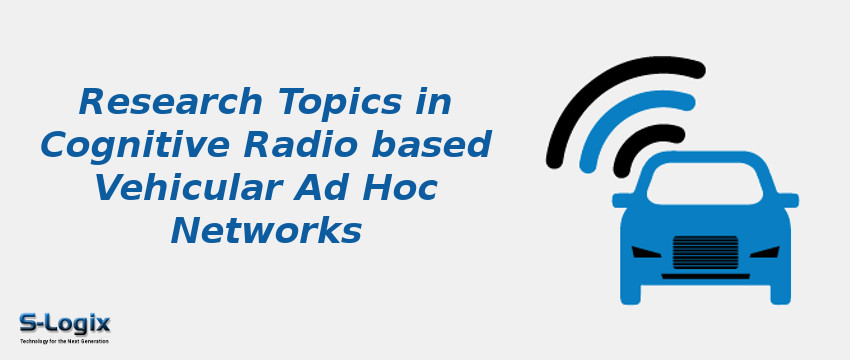 Research Topics in Cognitive Radio based Vehicular Ad Hoc Networks