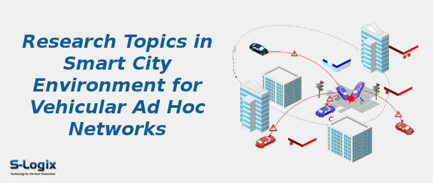 Research Topics in Smart City Environment for Vehicular Ad Hoc Networks