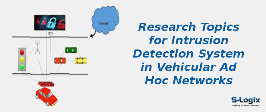 Research Topics for Intrusion Detection System in Vehicular Ad Hoc Networks