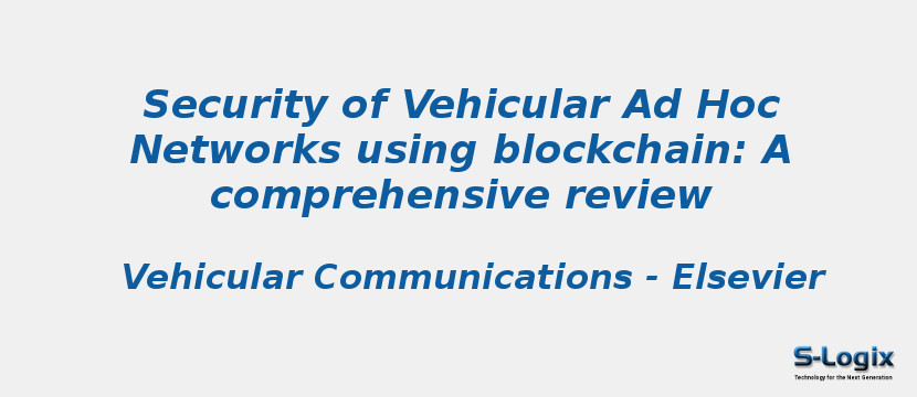 Security of Vehicular Ad Hoc Networks using blockchain: A comprehensive review