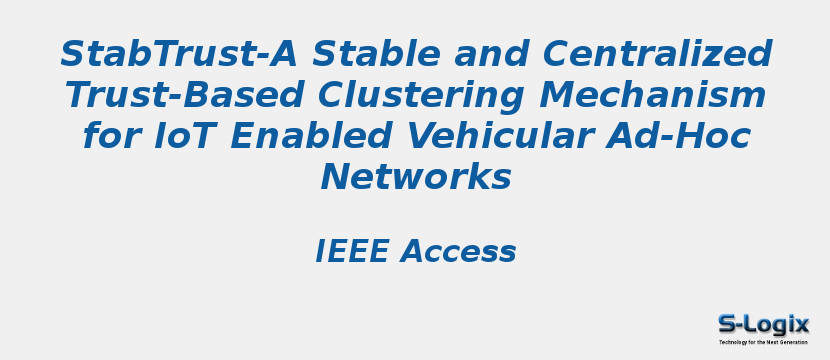 StabTrust-A Stable and Centralized Trust-Based Clustering Mechanism for IoT Enabled Vehicular Ad-Hoc Networks