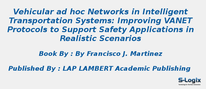 Vehicular ad hoc Networks in Intelligent Transportation Systems: Improving VANET Protocols to Support Safety Applications in Realistic Scenarios