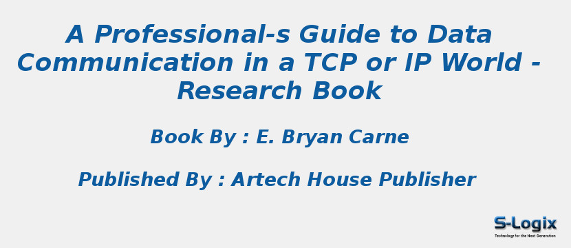 A Professional-s Guide to Data Communication in a TCP or IP World - Research Book