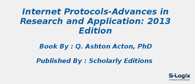 Internet Protocols-Advances in Research and Application: 2013 Edition